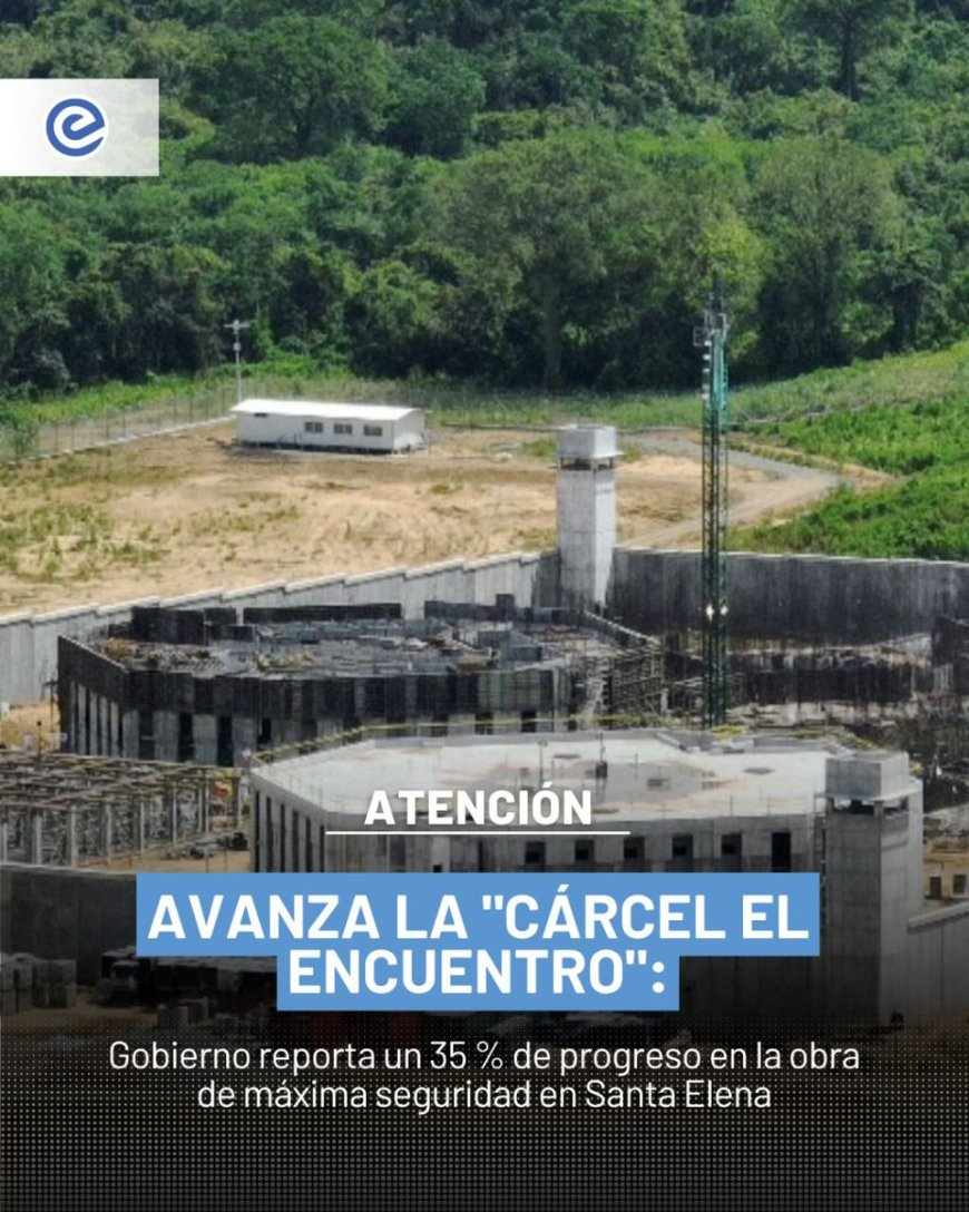 🔵 Avanza la construcción de la nueva cárcel de máxima seguridad en Santa Elena