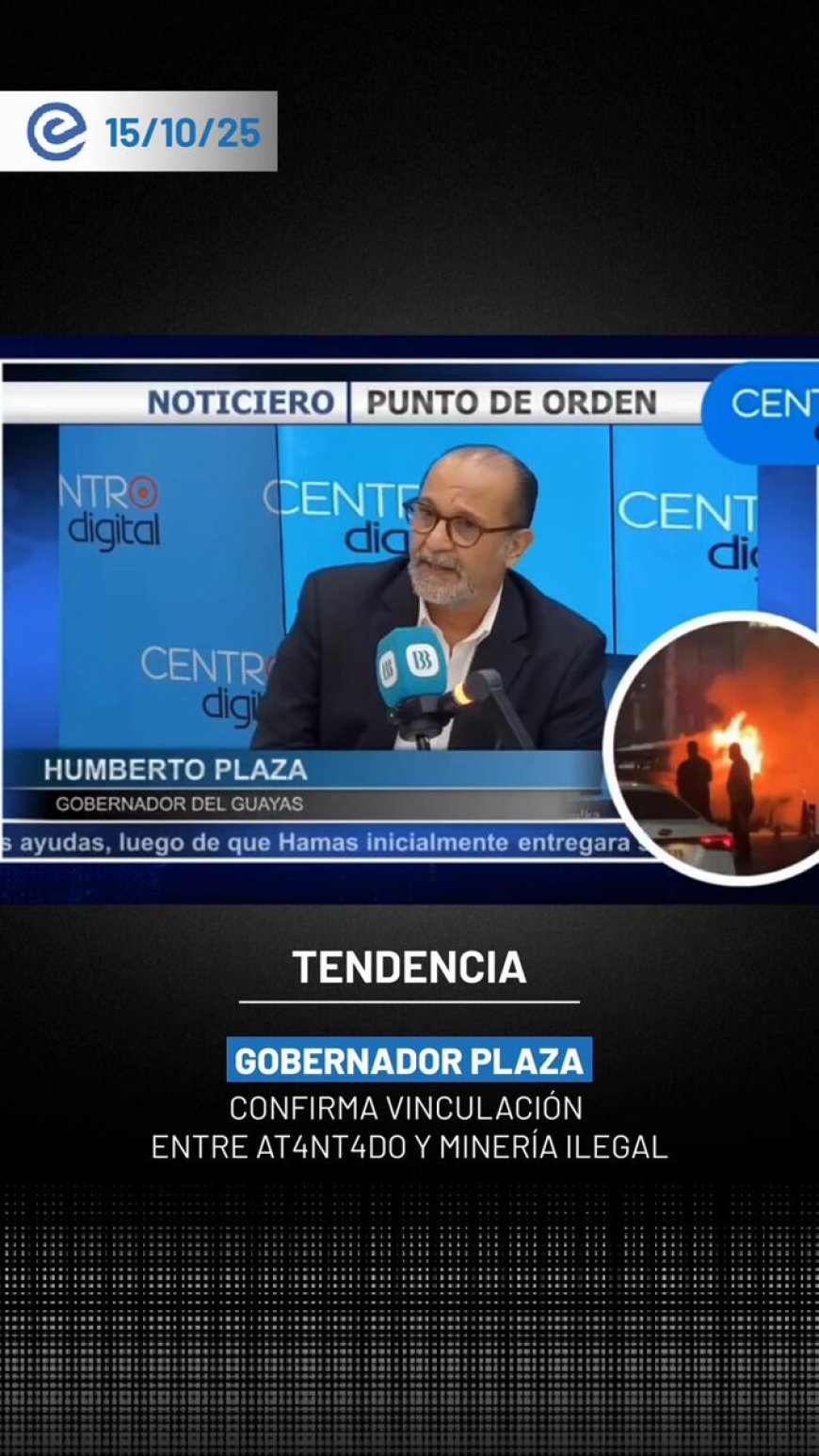 🔵 El gobernador del Guayas, Humberto Plaza, afirmó que el atentado en el norte de Guayaquil fue una represalia de un GDO ante las acciones del Gobierno contra la minería ilegal en Imbabura.