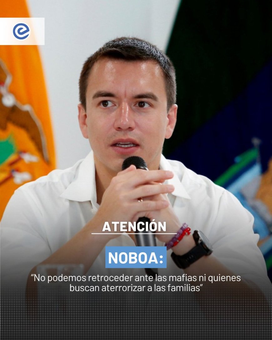 Daniel Noboa no dará marcha atrás frente a la violencia en Ecuador