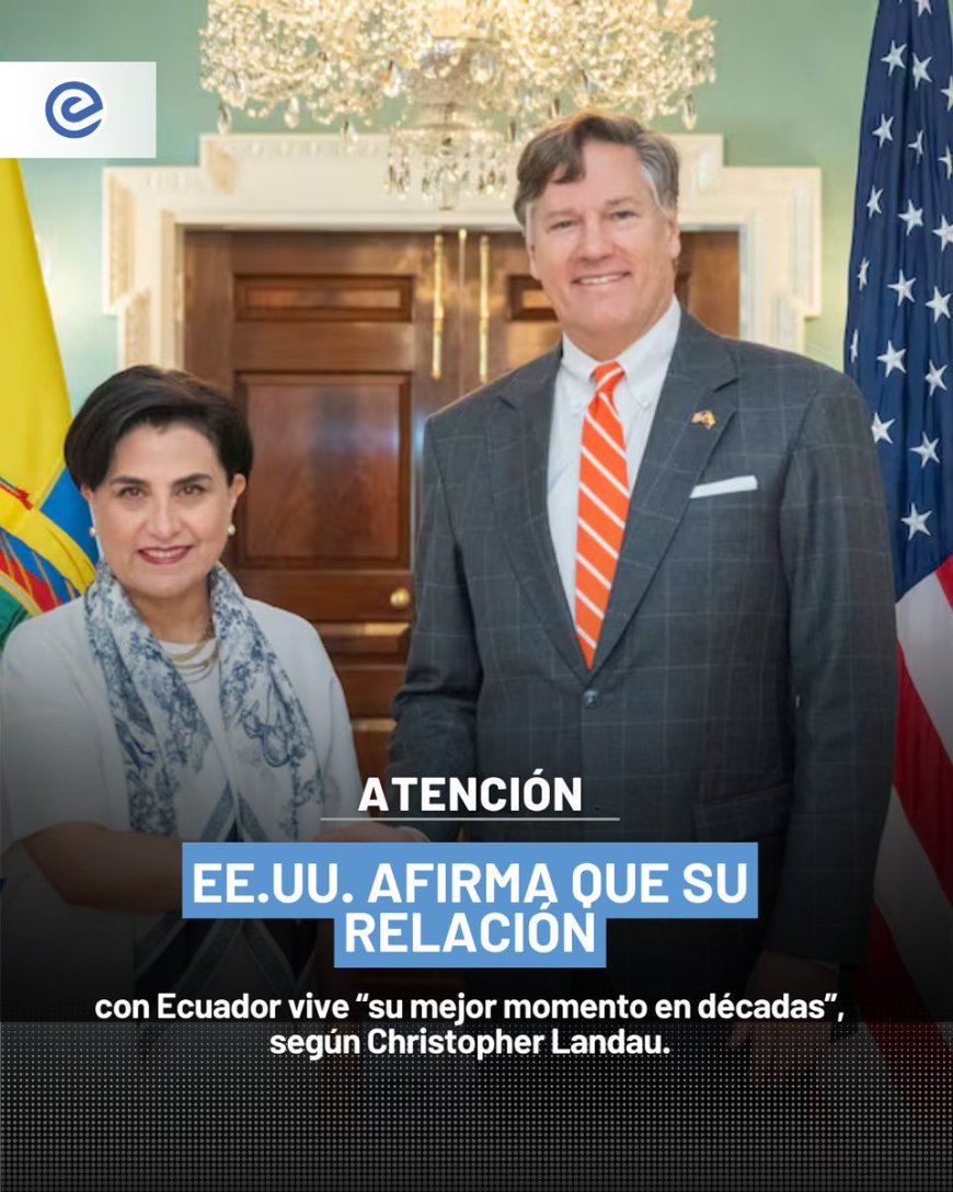 Relación Ecuador-EE.UU. en su mejor momento según subsecretario Landau