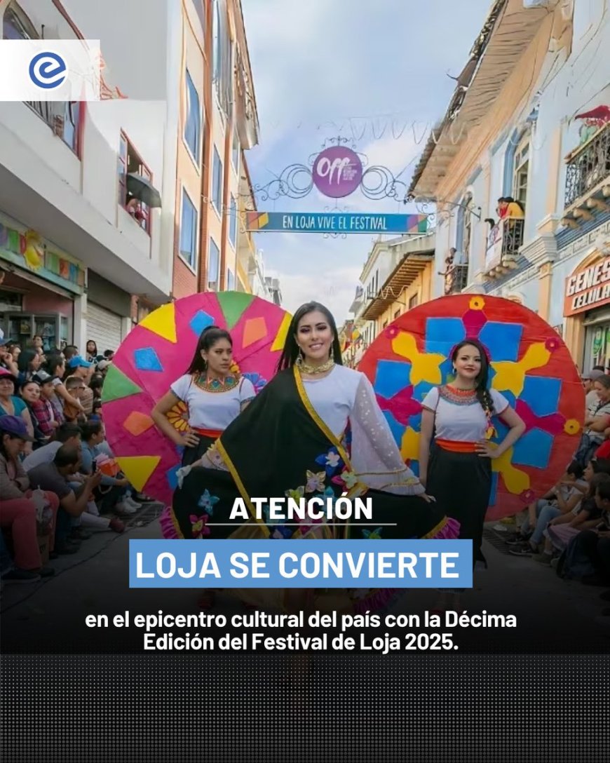 Festival Internacional de Artes Vivas de Loja: Décima Edición Impulsada por el Gobierno