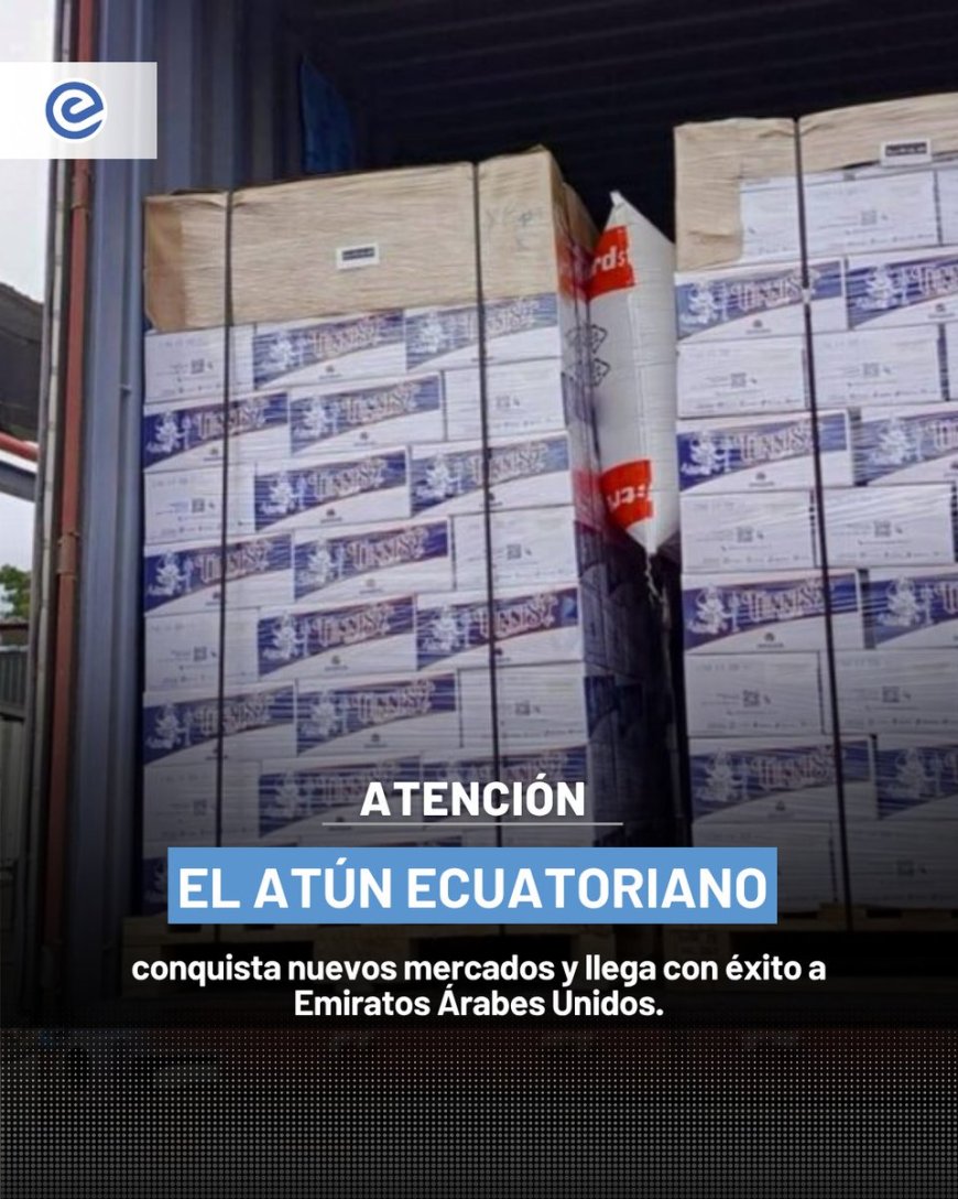 El atún ecuatoriano conquista Emiratos Árabes Unidos