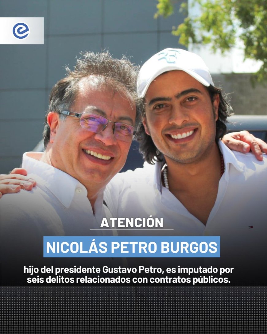 Hijo de Presidente Petro Imputado por Corrupción | Nicolás Petro Acusado de Peculado y Tráfico de Influencias