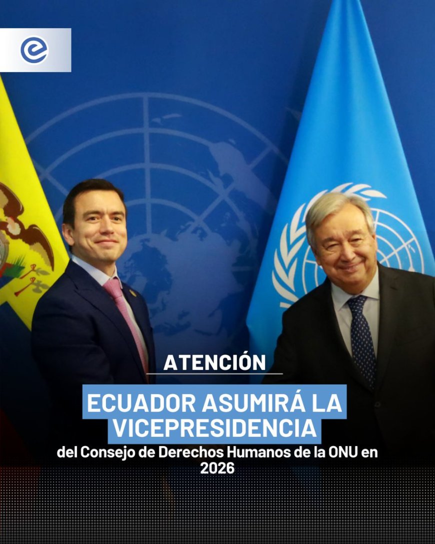 🔵 Ecuador asumirá la vicepresidencia del Consejo de Derechos Humanos de la ONU en 2026, tras ser elegido por aclamación, según informó la Cancillería.