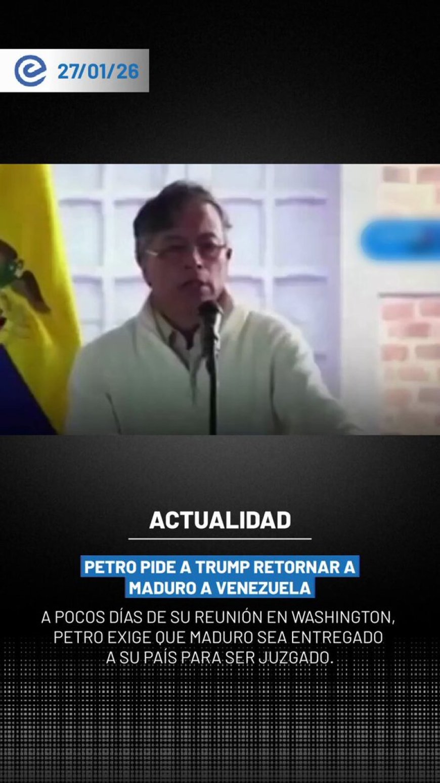 🔵 El presidente Gustavo Petro pidió al presidente estadounidense Donald Trump que devuelva a Nicolás Maduro a Venezuela para que sea juzgado allí, en lugar de hacerlo en tribunales de Estados Unidos, antes de su reunión prevista el 3 de febrero.
