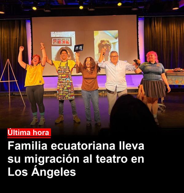 Obra teatral en Los Ángeles narra la migración ecuatoriana con su propia familia