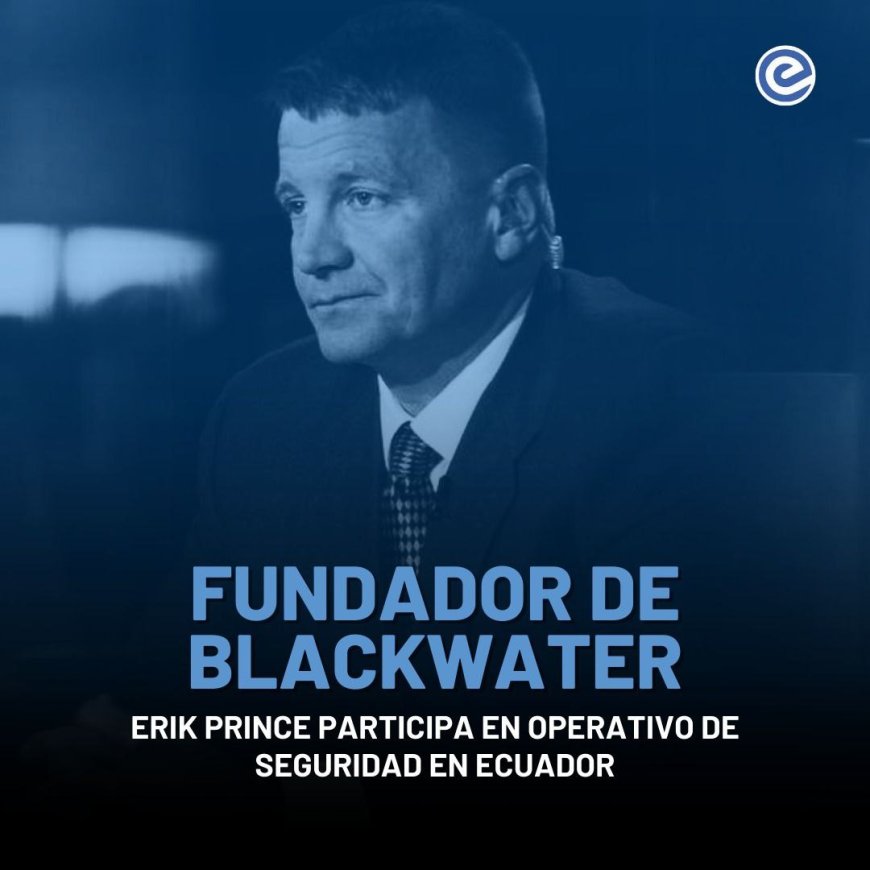 🔵 Erik Prince, fundador de Blackwater, colabora con el Gobierno ecuatoriano en operativos de seguridad. Su participación en el operativo ‘Apolo 13’ en Guayaquil refuerza la estrategia nacional contra el crimen organizado, con asesorías y capacitaciones a policías y militares.
