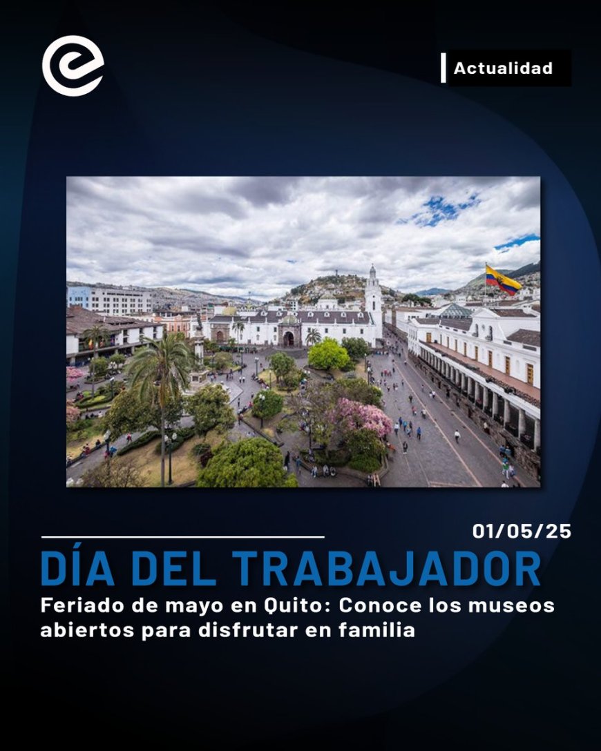 🔵 Este feriado de mayo, el arte y la ciencia te esperan en Quito