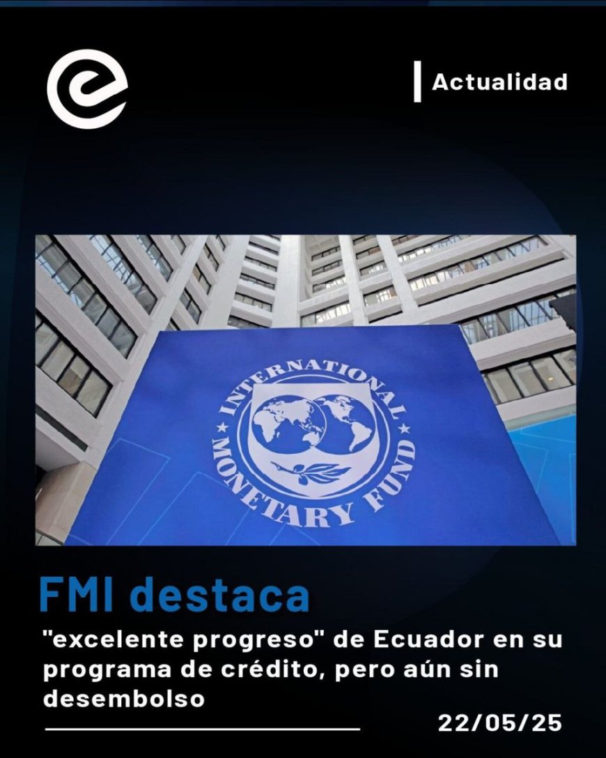 FMI destaca avances de Ecuador, pero el desembolso sigue en espera