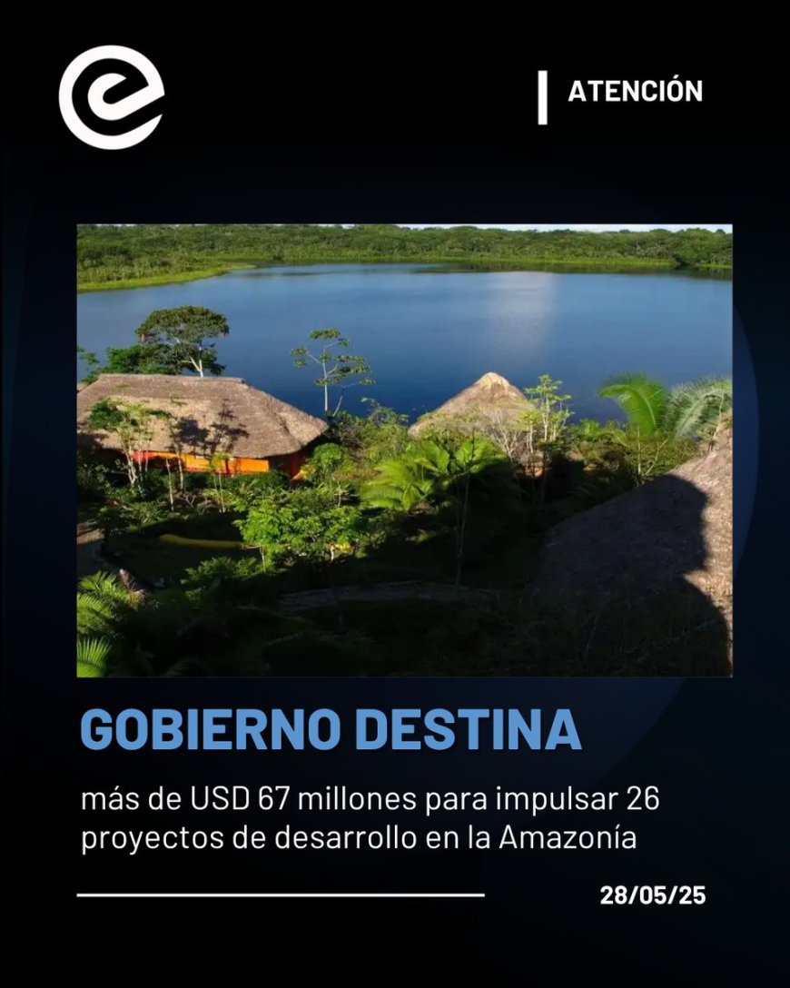 🔵 La Amazonía recibe un impulso histórico con más de $67 millones en inversión pública