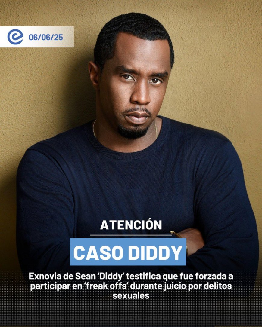 🔵 Exnovia de Diddy rompe el silencio en juicio por tráfico sexual