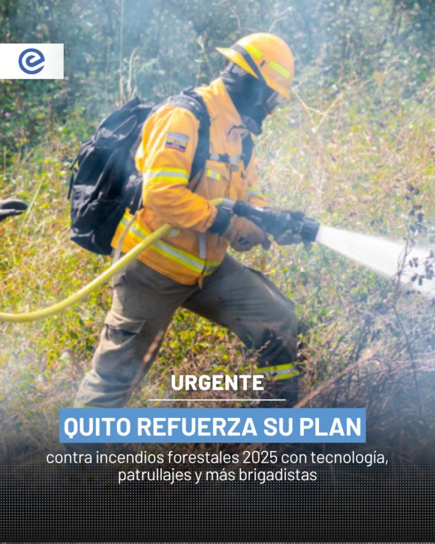 🔵 Quito se anticipa a los incendios forestales