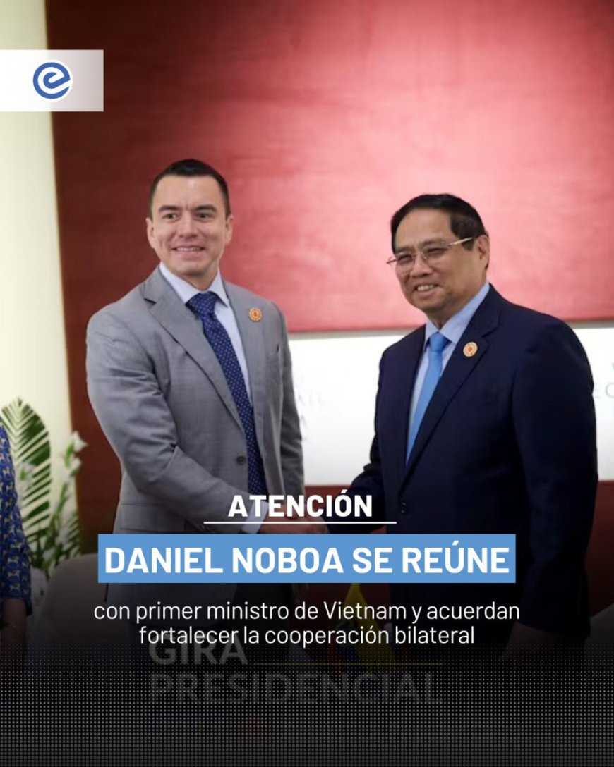 🔵 En su gira por China, el presidente Daniel Noboa se reunió con el primer ministro de Vietnam, Pham Minh Chinh. Ambos mandatarios coincidieron en la importancia de profundizar la cooperación bilateral en áreas como infraestructura, telecomunicaciones, agricultura y economía.