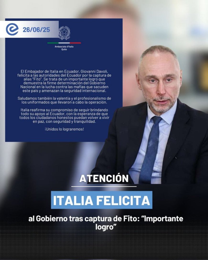 Embajada de Italia respalda al Gobierno de Ecuador tras la recaptura de alias Fito