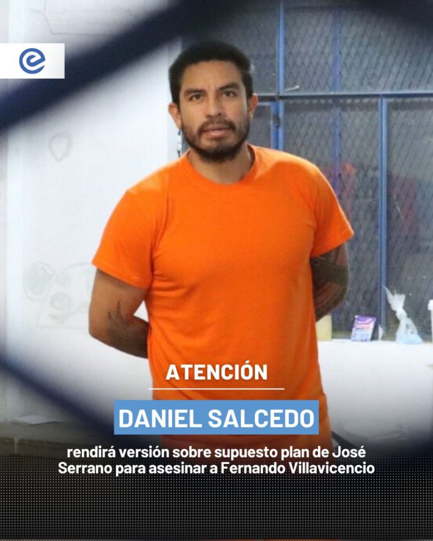 🔵 Daniel Salcedo rendirá hoy su versión en la Fiscalía sobre el presunto plan de magnicidio contra Fernando Villavicencio. Según sus declaraciones, el exministro José Serrano estaría involucrado.