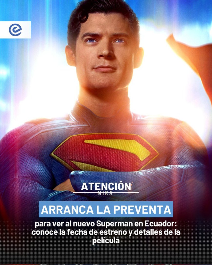 ¡Superman Regresa a la Gran Pantalla! Preventa en Ecuador