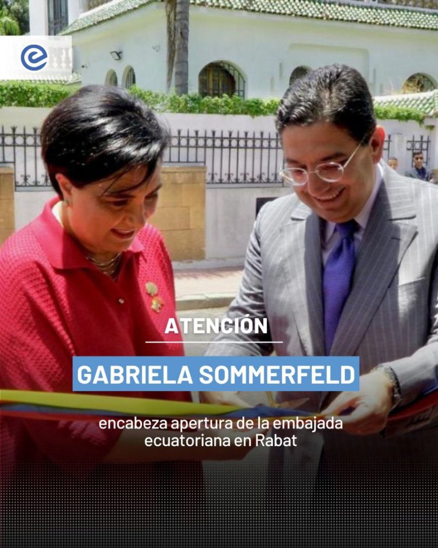 Ecuador abre su primera embajada en Marruecos | Hito diplomático en el norte de África