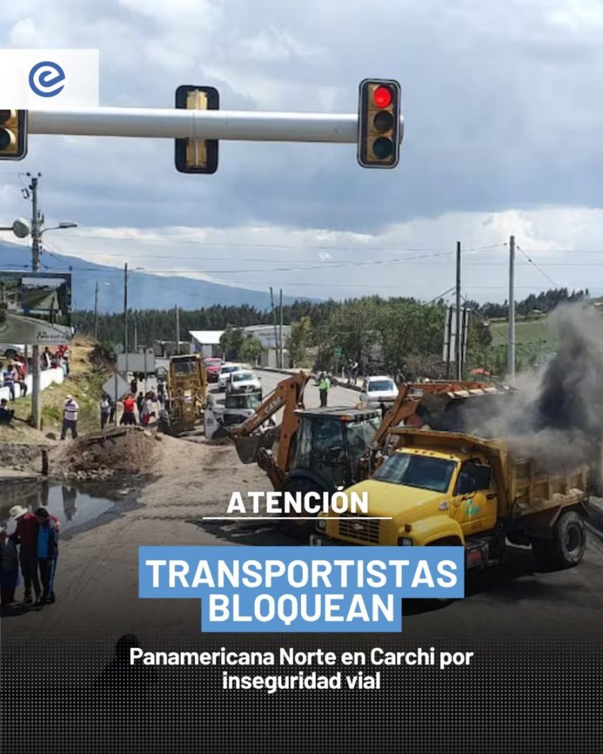 🔵 La Panamericana Norte sigue cerrada en varios puntos de Carchi