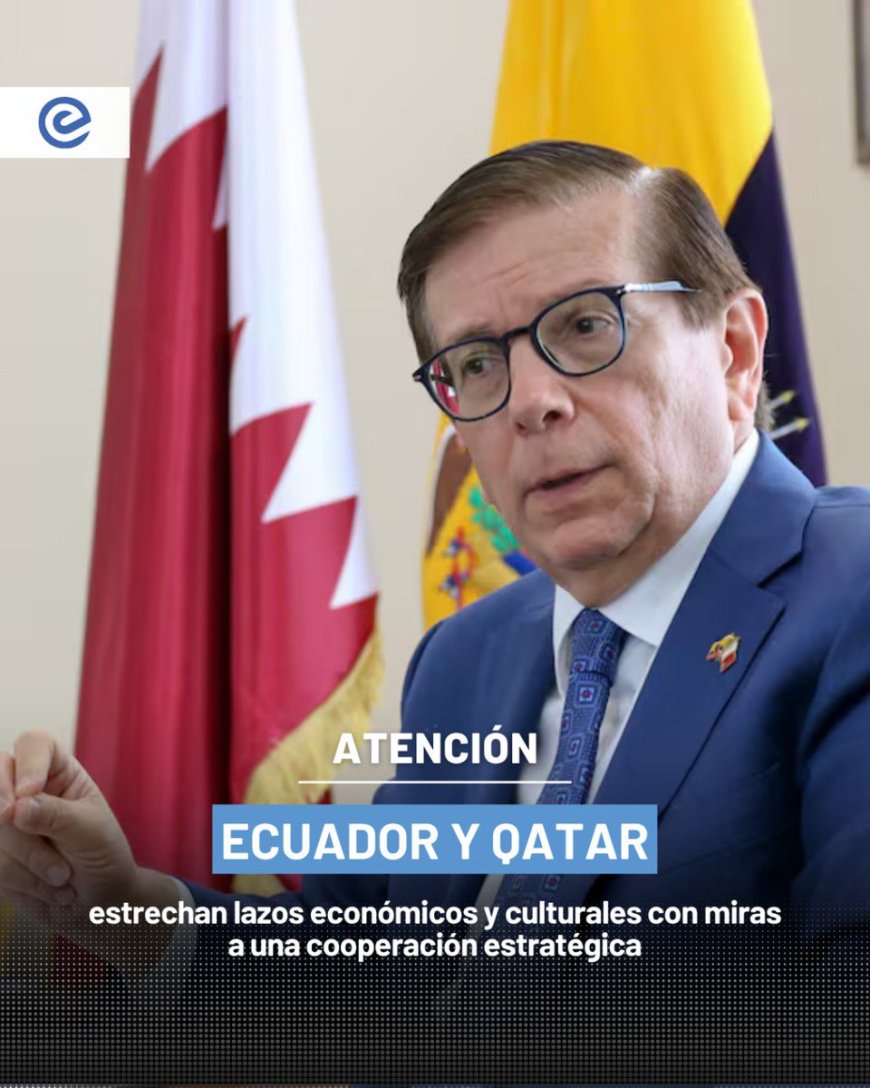 Ecuador y Qatar fortalecen relaciones económicas