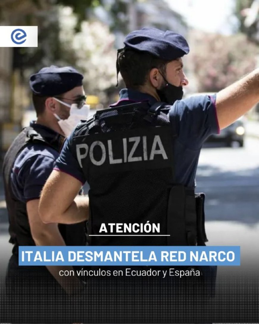 Italia desmantela red narco con conexiones en Ecuador y España