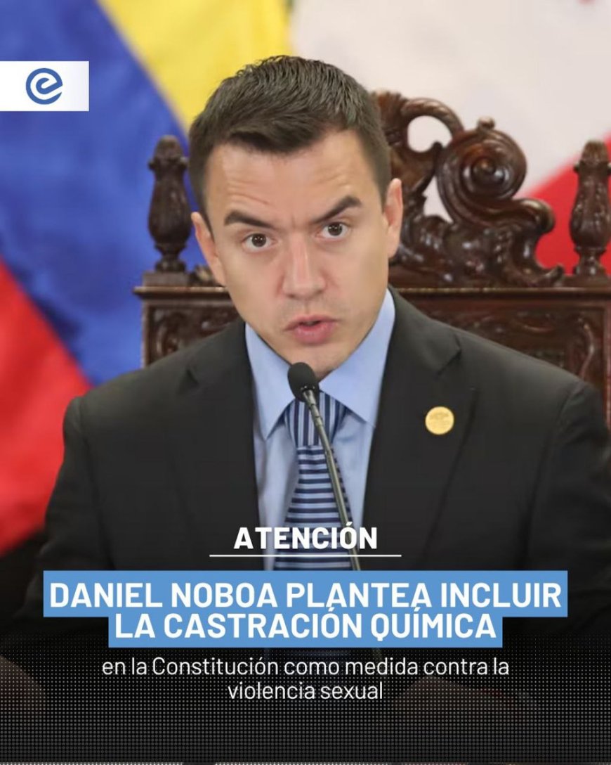 🔵Gobierno propone reforma constitucional para aplicar castración química a agresores sexuales. Ecuador busca sumarse a países que priorizan la protección de víctimas y la prevención de delitos contra niños y adolescentes.