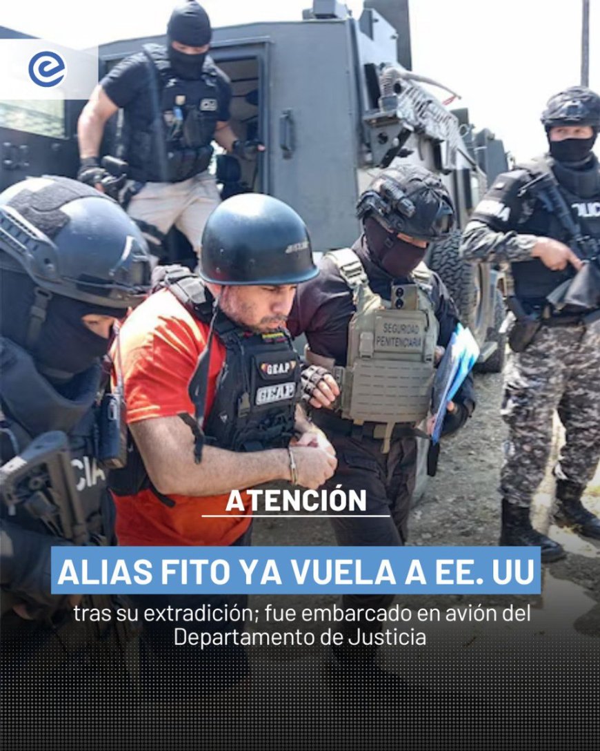 🔵Alias Fito es extraditado a Estados Unidos tras proceso legal respaldado por Ecuador, marcando un hito en la cooperación internacional contra el crimen organizado y el narcotráfico transnacional.