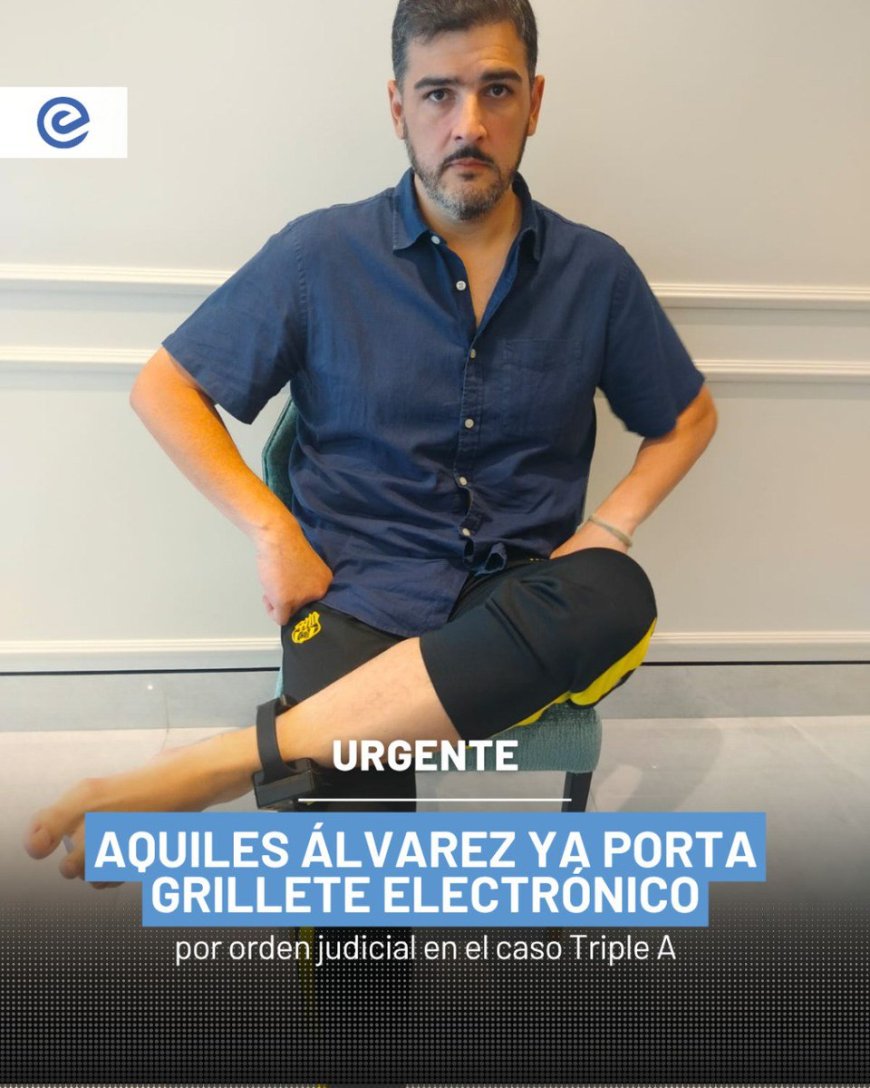 Aquiles Álvarez usa grillete electrónico por caso Triple A