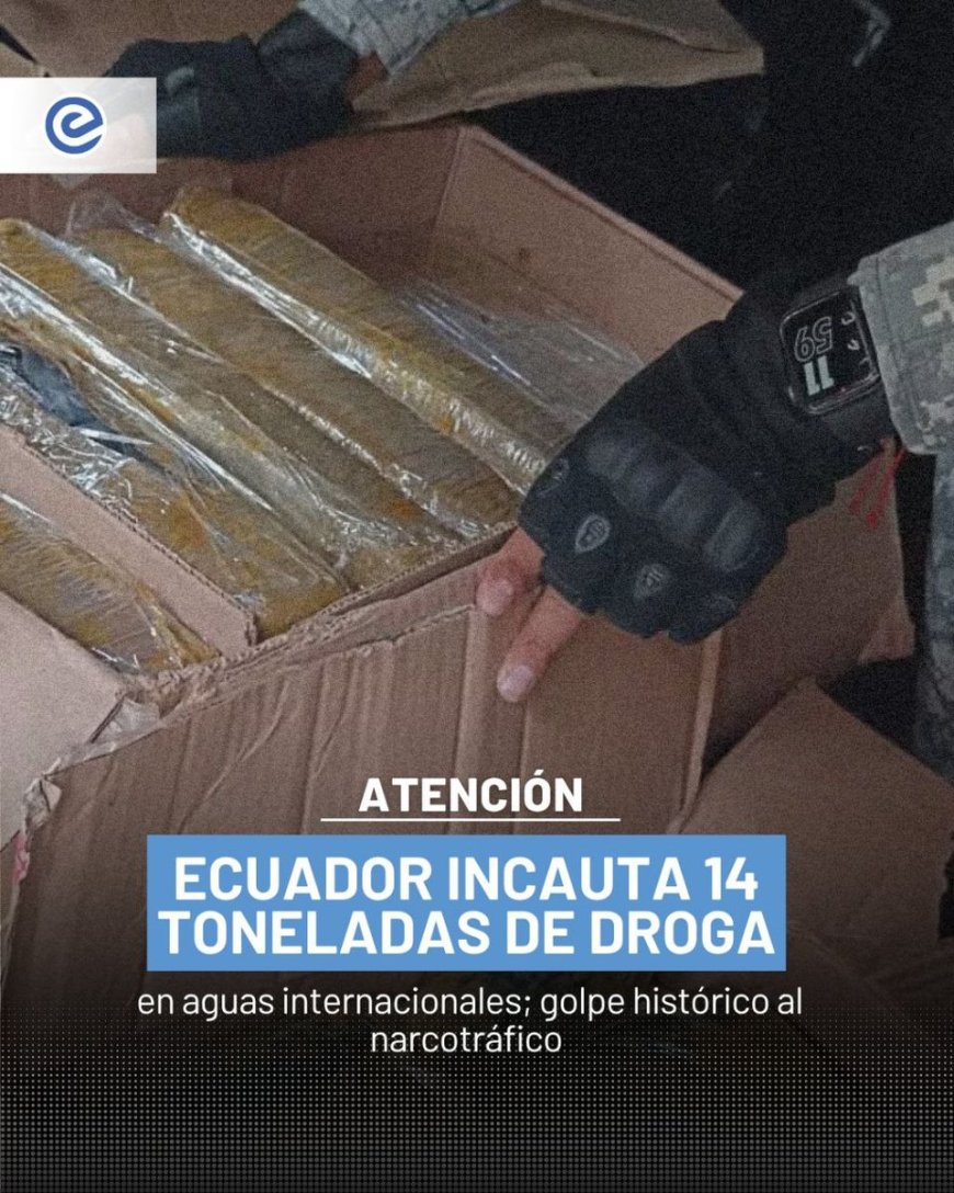 Golpe histórico al narcotráfico en Ecuador: Incautan 14 toneladas de droga