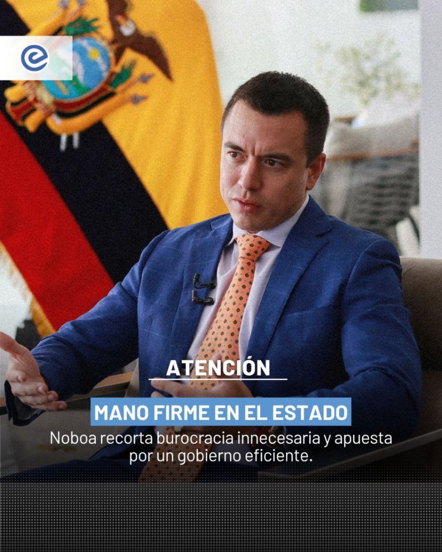 Presidente Noboa moderniza el Estado ecuatoriano y elimina burocracia