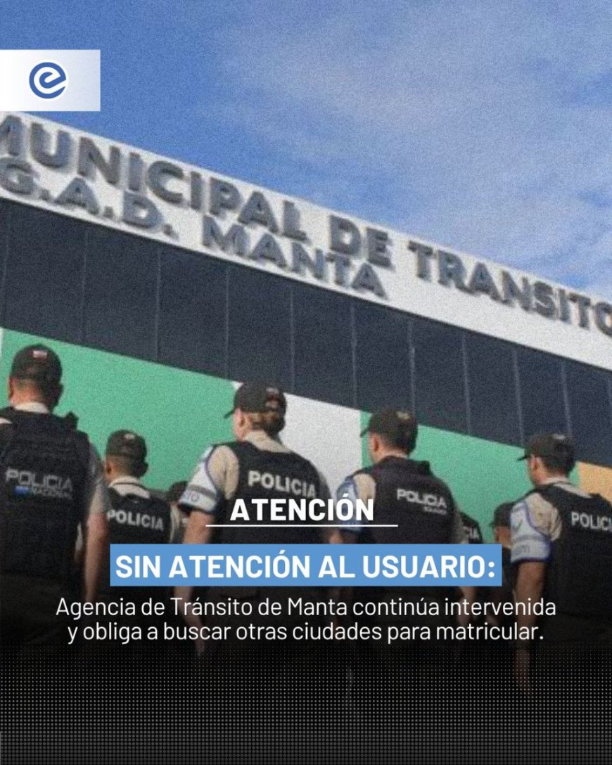🔵 Más de 15 días sin atención: La intervención en la Agencia de Tránsito de Manta impide que los ciudadanos realicen sus trámites. Julio es su mes de matriculación y aún no tiene solución. #ATM