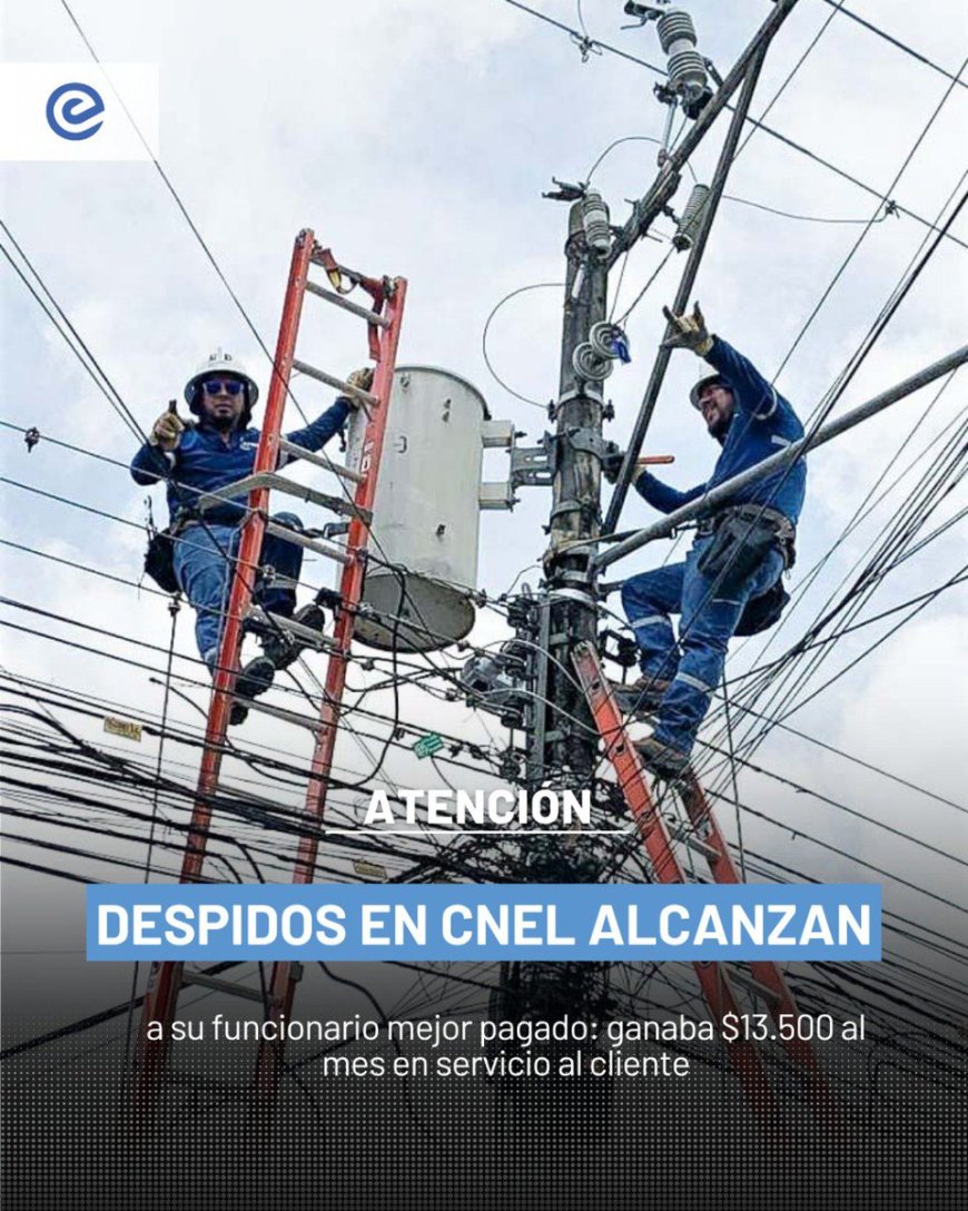 ¿$13.500 mensuales en servicio al cliente? | Despidos y recortes en CNEL