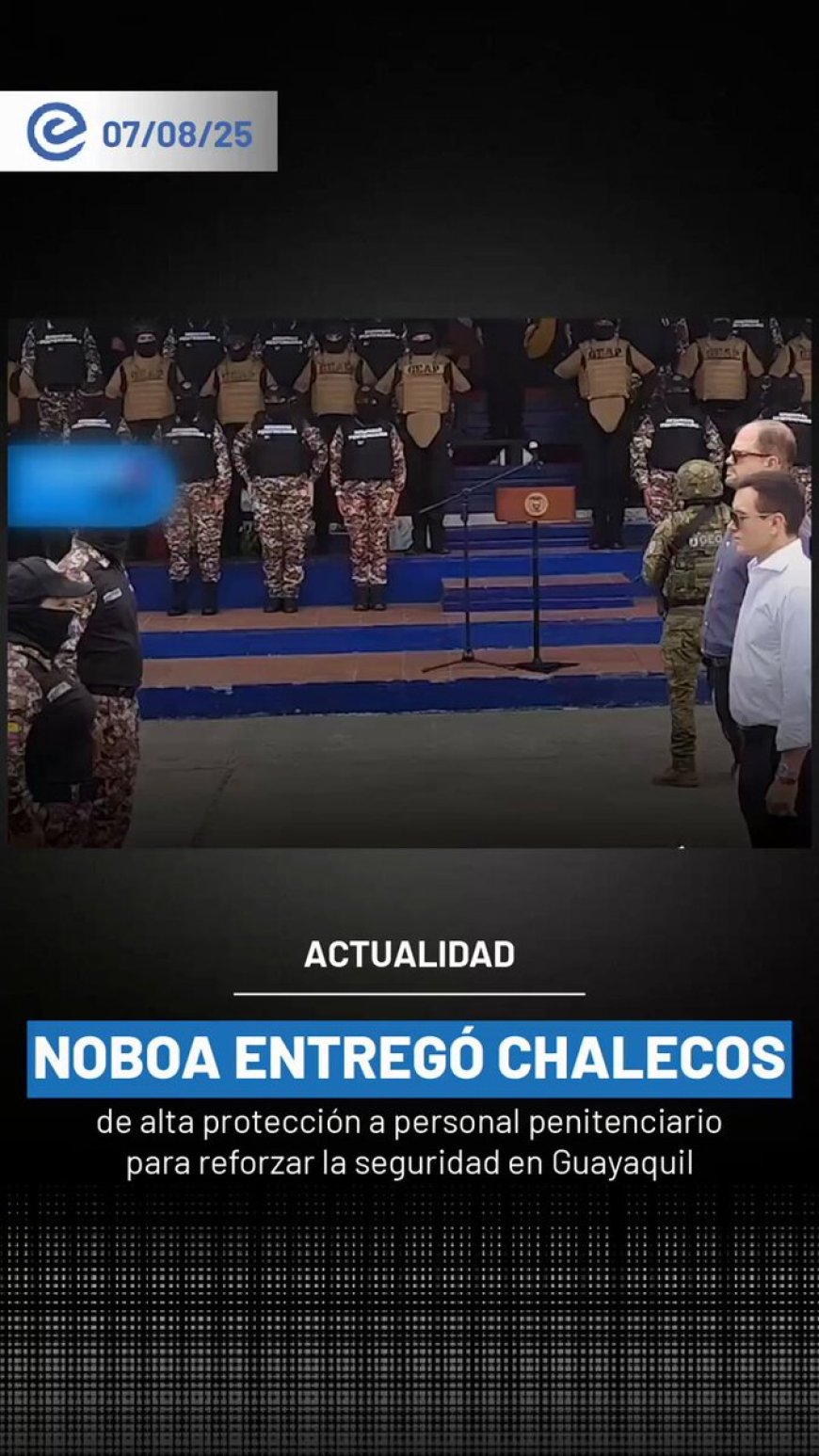 🔵 Daniel Noboa entrega chalecos Nivel Triple A y Nivel 3 a agentes penitenciarios en Guayaquil, reforzando su protección.