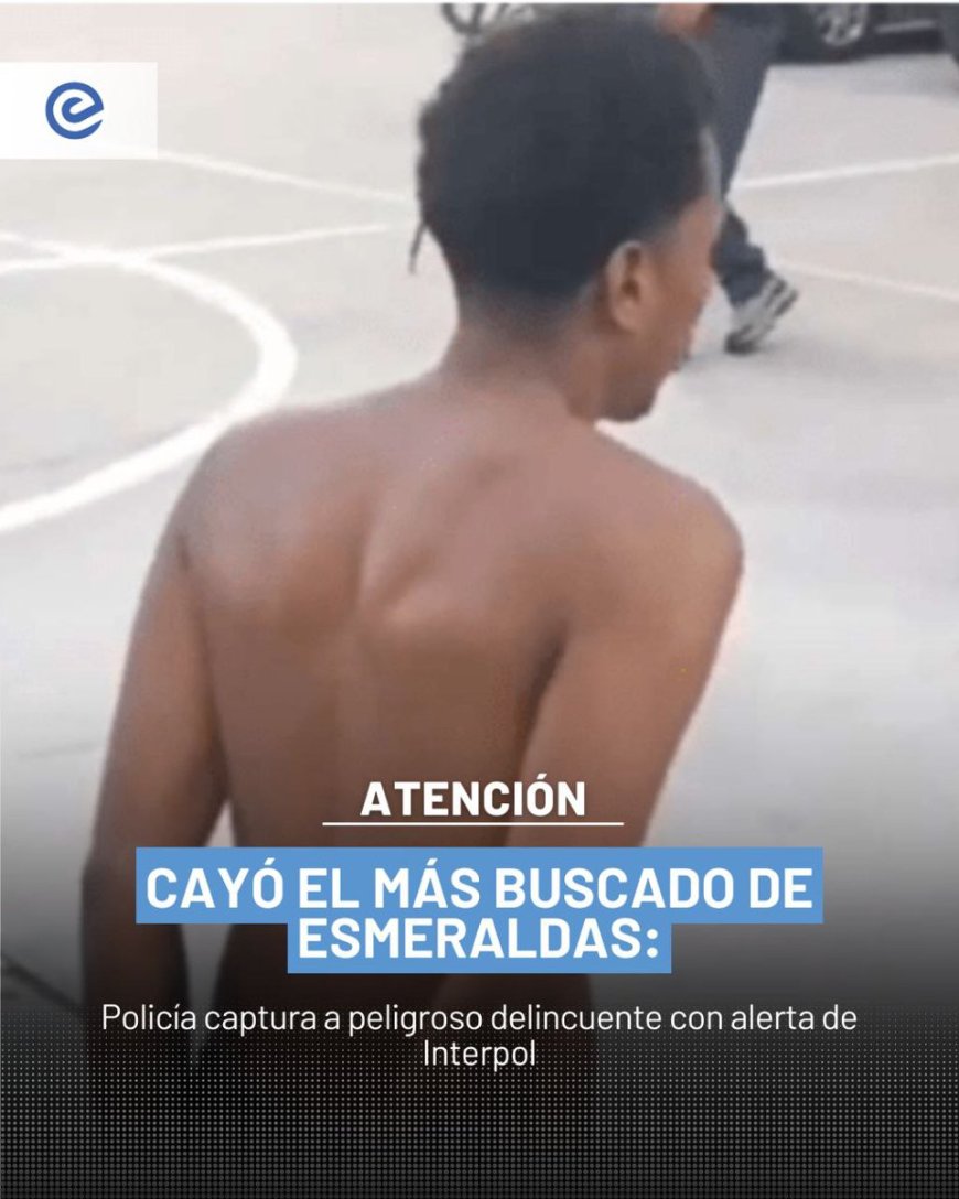Capturan en Esmeraldas a delincuente con alerta roja de Interpol