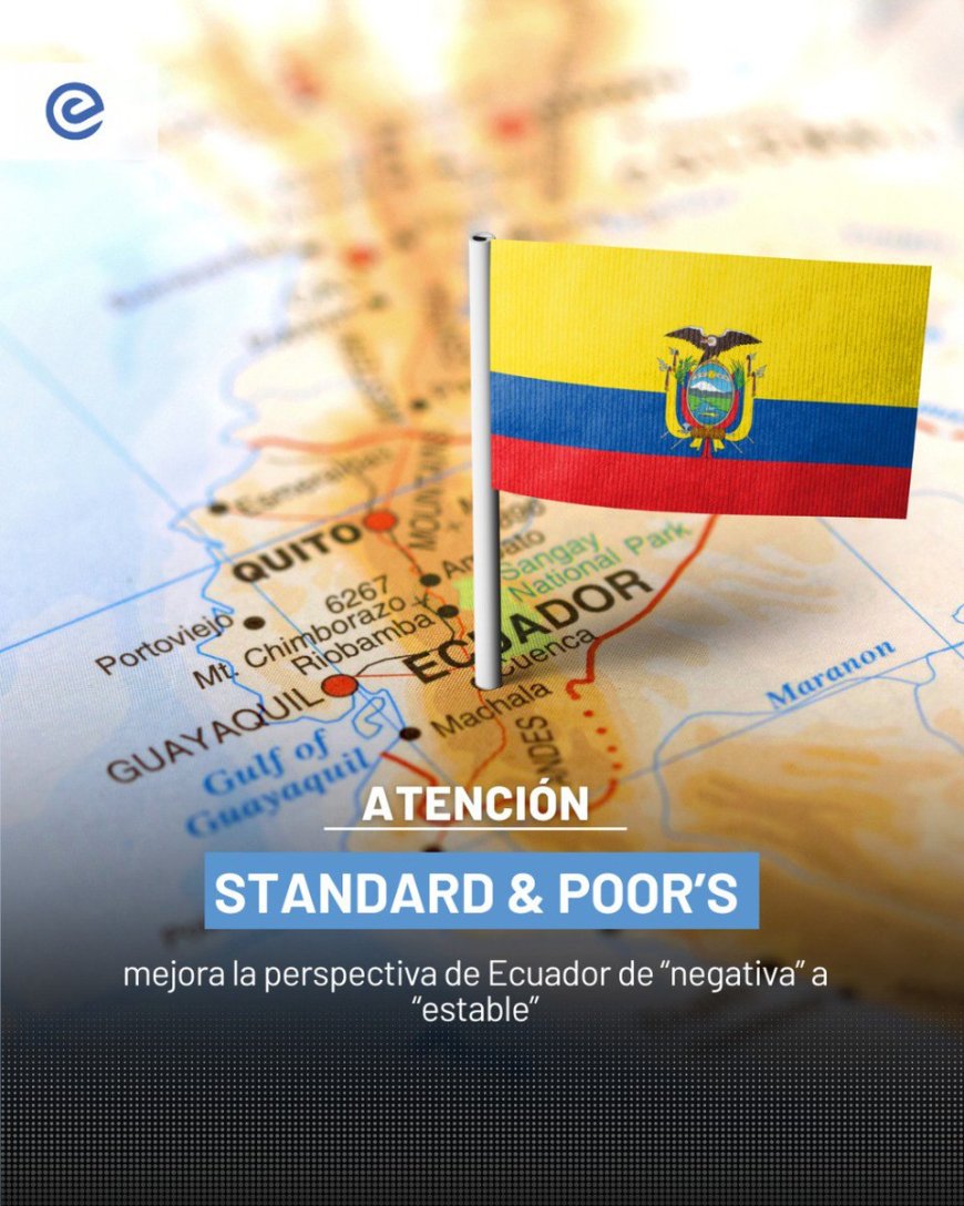 🔵 Standard & Poor’s mejoró la calificación de Ecuador de “negativa” a “estable”. El Ministerio de Finanzas señaló que esto refleja la confianza de los mercados en la economía nacional.