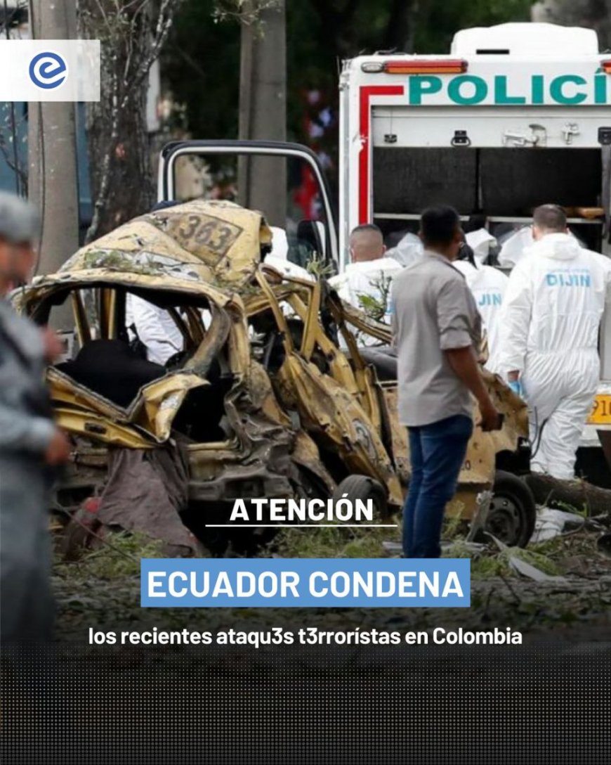 🔵 La Cancillería de Ecuador, mediante un comunicado oficial difundido en redes sociales, rechazó los recientes ataques terroristas ocurridos en Colombia.