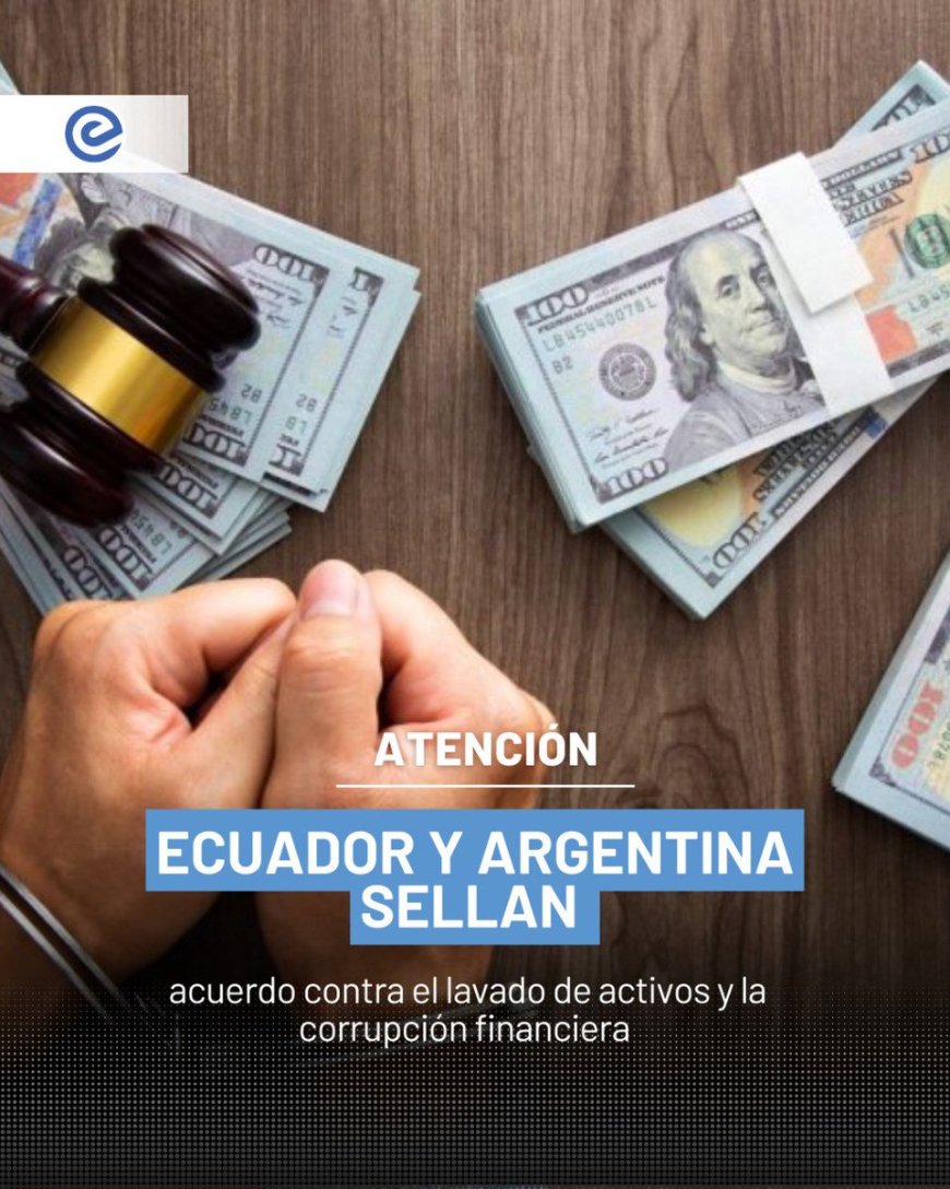 Ecuador y Argentina firman convenio contra lavado de dinero y financiamiento del terrorismo