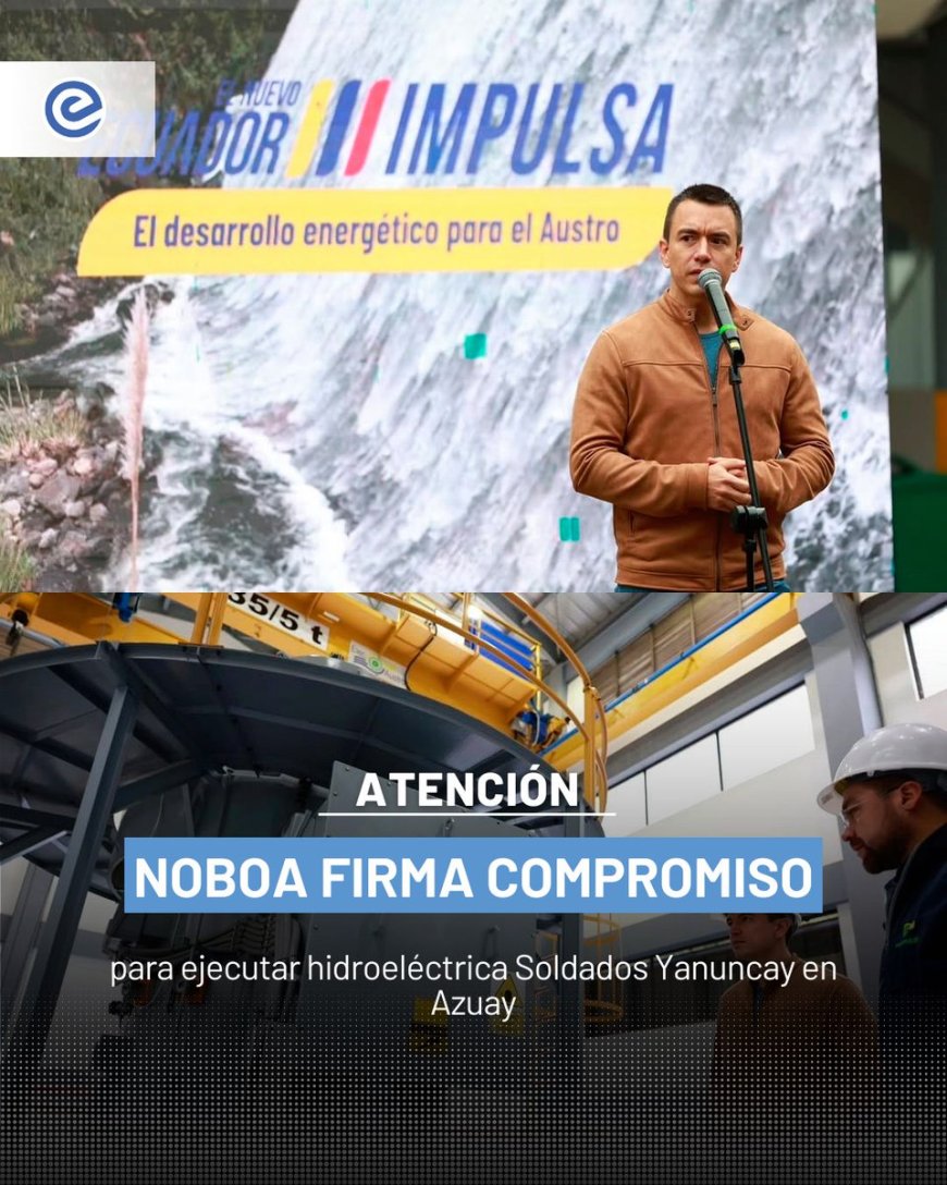 Noboa firma compromiso para impulsar hidroeléctrica en Azuay