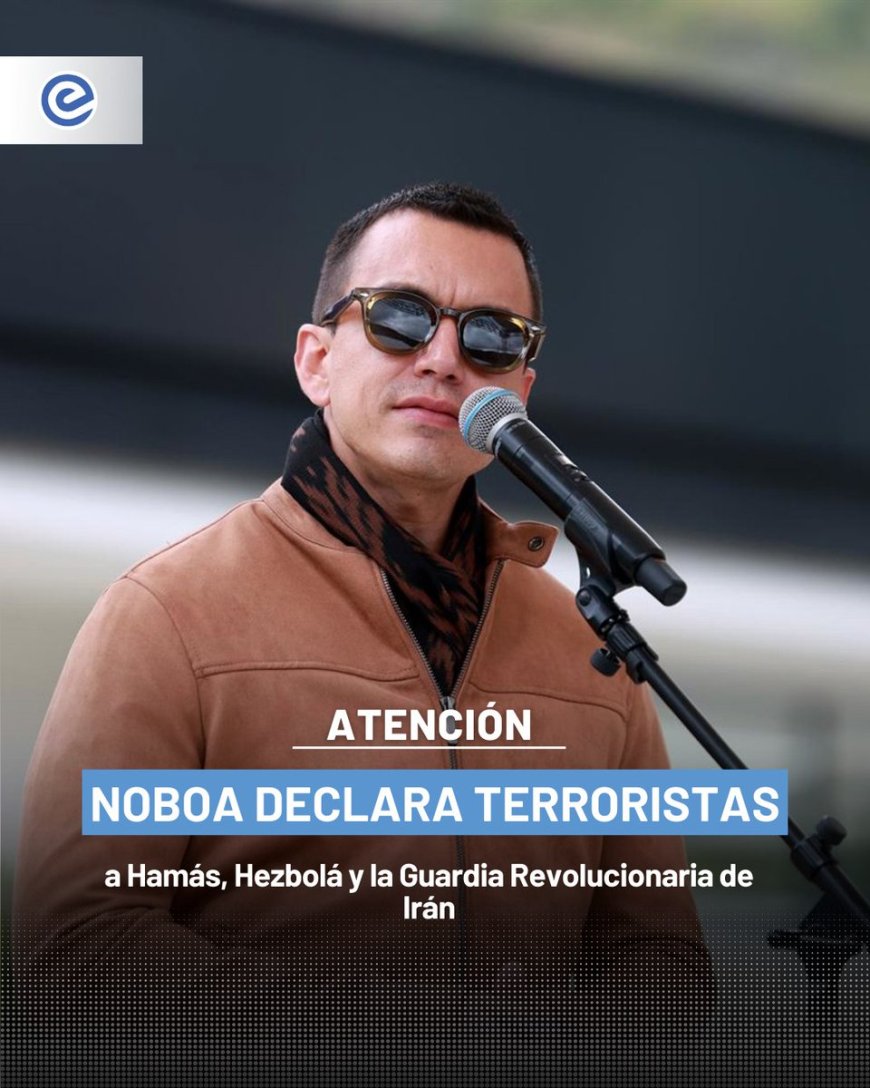 Daniel Noboa declara a Hamás, Hezbolá y la Guardia Revolucionaria Islámica de Irán como grupos terroristas