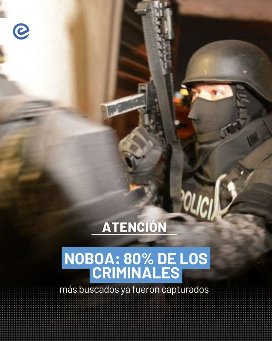 Daniel Noboa informa sobre la captura de criminales más buscados en Ecuador