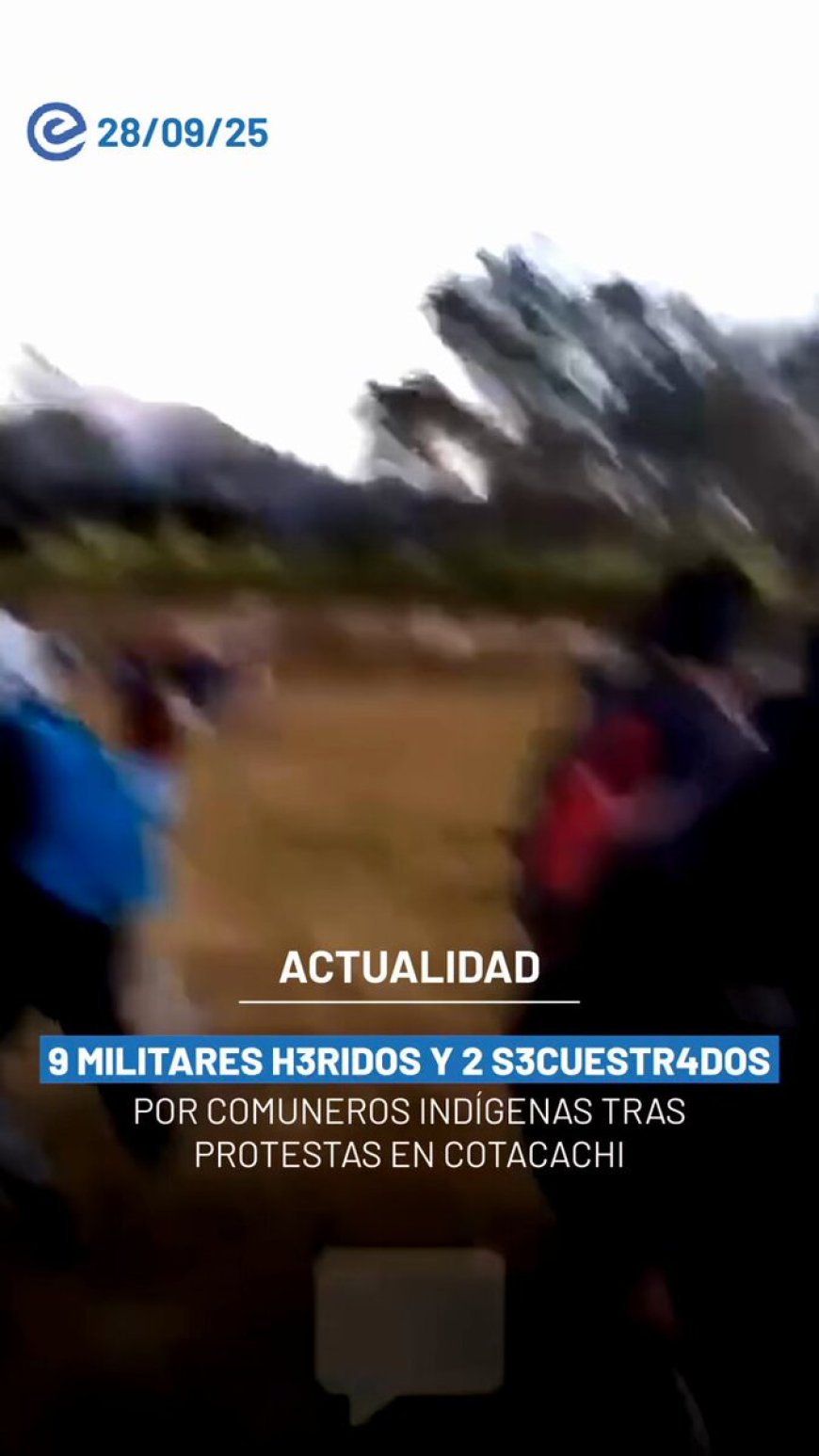 Nueve militares heridos y dos secuestrados en Cotacachi | Apertura de carretera desata violencia