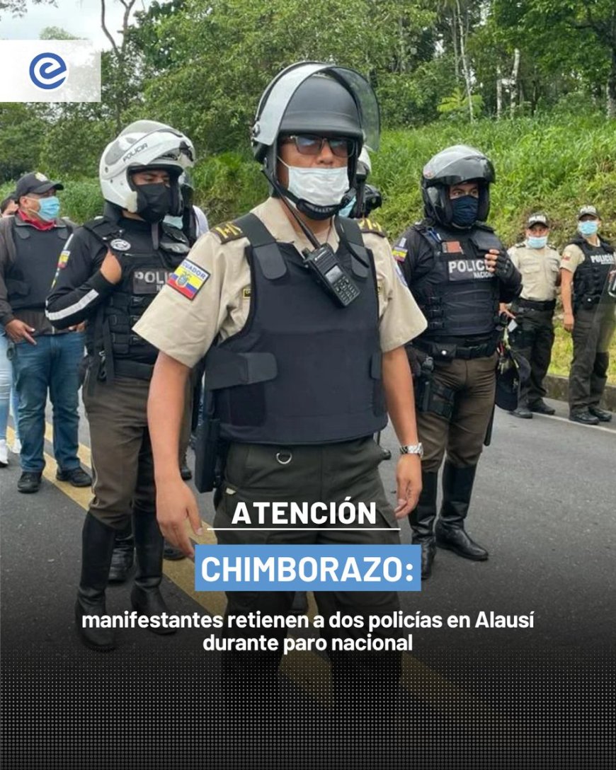 Retención de policías en Chimborazo | Agentes retenidos en Alausí durante el paro nacional