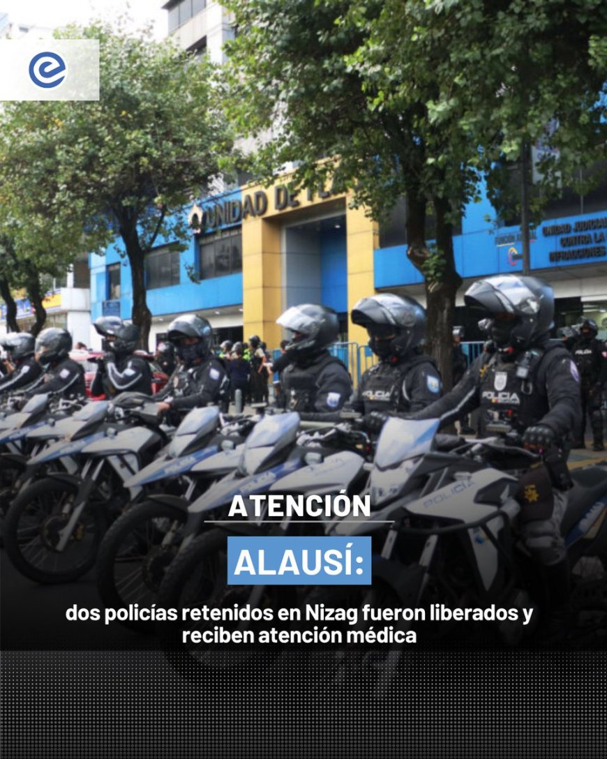 Policías liberados tras ser retenidos en Nizag, Alausí | Traslado a chequeos médicos