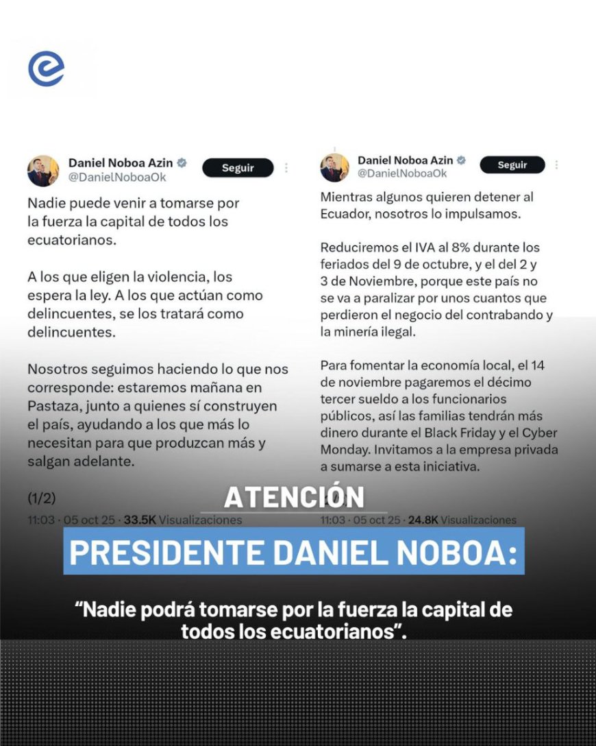 🔵 El presidente Daniel Noboa advirtió que quienes pretendan tomarse por la fuerza la capital “serán tratados como delincuentes”. Afirmó que su Gobierno seguirá trabajando por el país y anunció medidas económicas para impulsar el consumo y la producción.