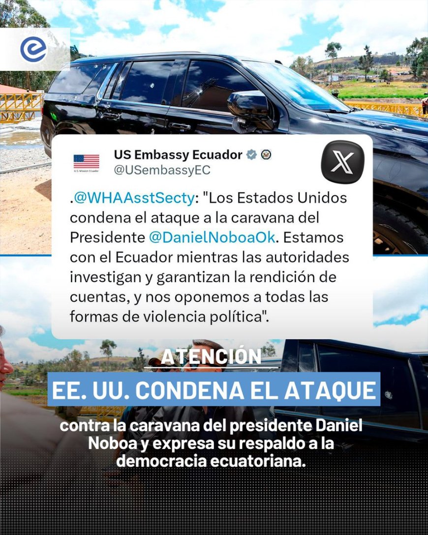 EE.UU. condena ataque a caravana de Noboa y respalda a Ecuador