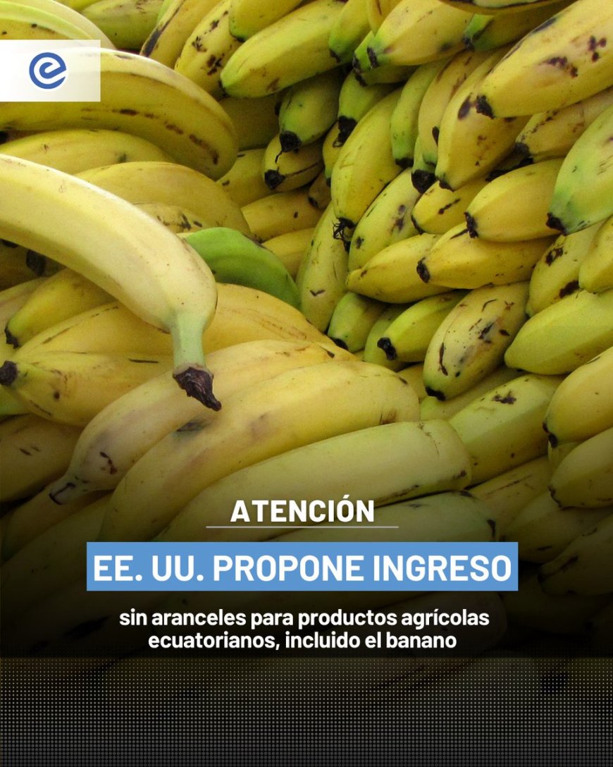 Estados Unidos propone eliminar aranceles a productos agrícolas ecuatorianos