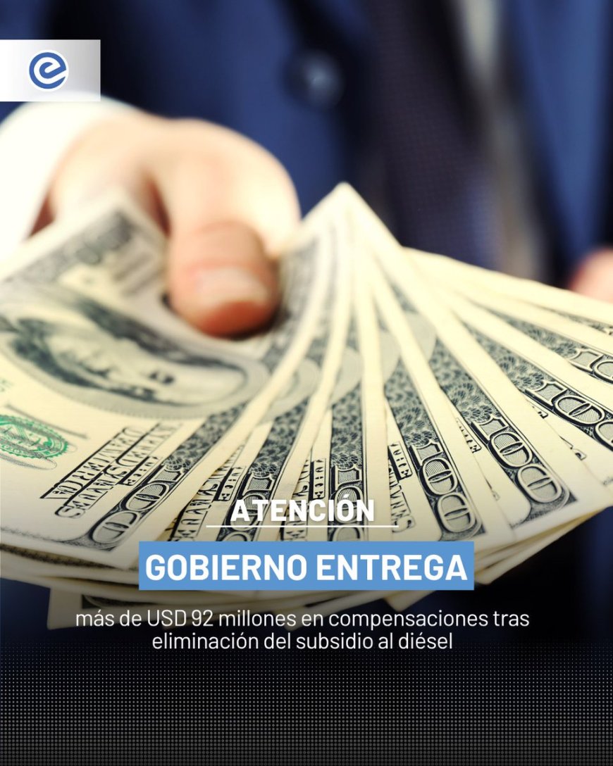 Gobierno de Ecuador entrega USD 92 millones en compensaciones tras eliminar subsidio al diésel