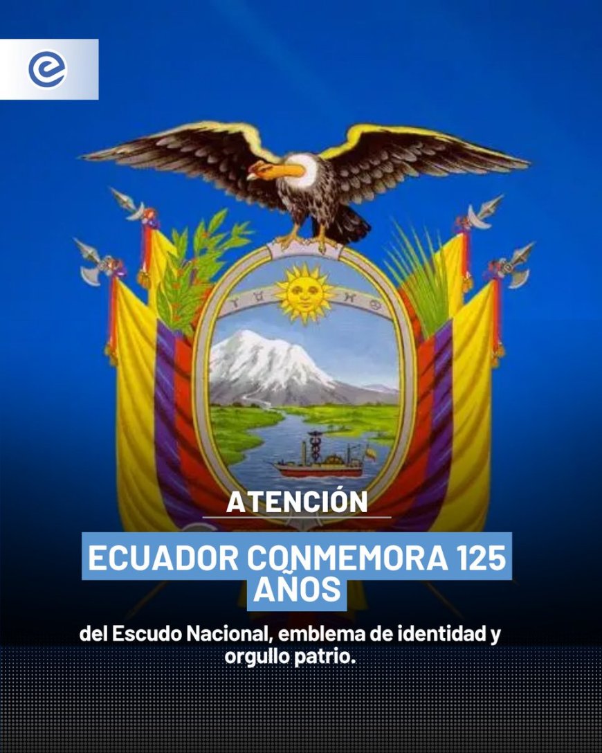 🔵 Ecuador conmemora 125 años del Escudo Nacional, símbolo de identidad y soberanía adoptado oficialmente en 1900 durante el gobierno de Eloy Alfaro.