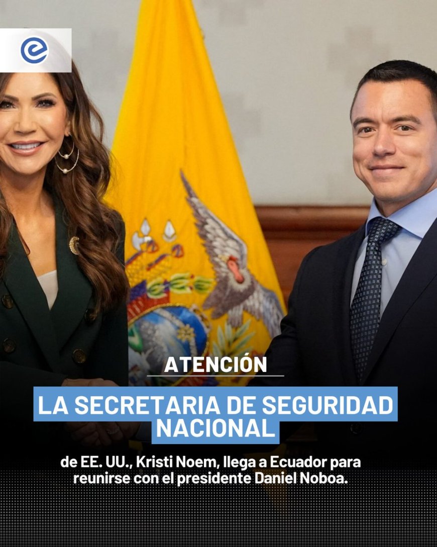 🔵 La secretaria de Seguridad Nacional de EE.UU., Kristi Noem, llega a Ecuador para reunirse con el presidente Daniel Noboa y reforzar la cooperación en defensa y lucha contra el crimen organizado.