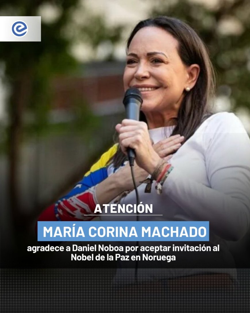 María Corina Machado agradece a Noboa invitación al Premio Nobel de la Paz