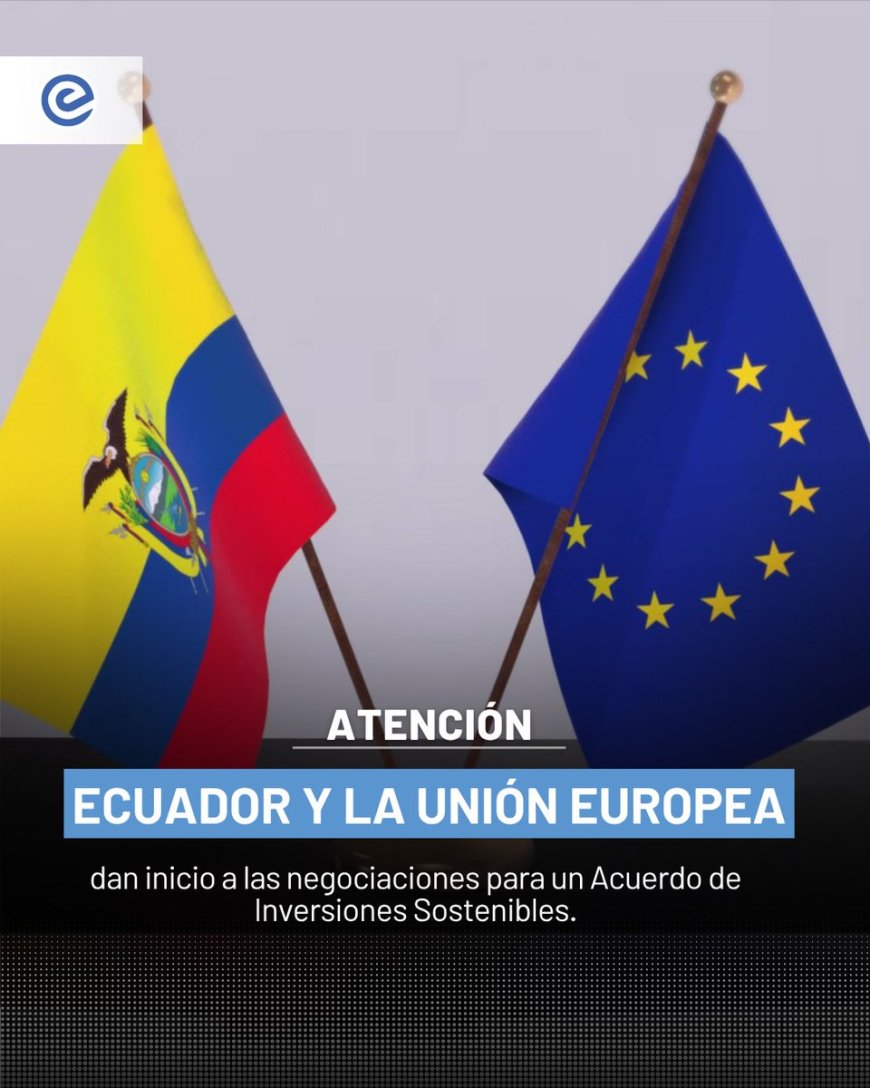 Ecuador y la UE inician negociaciones para Acuerdo de Inversiones Sostenibles
